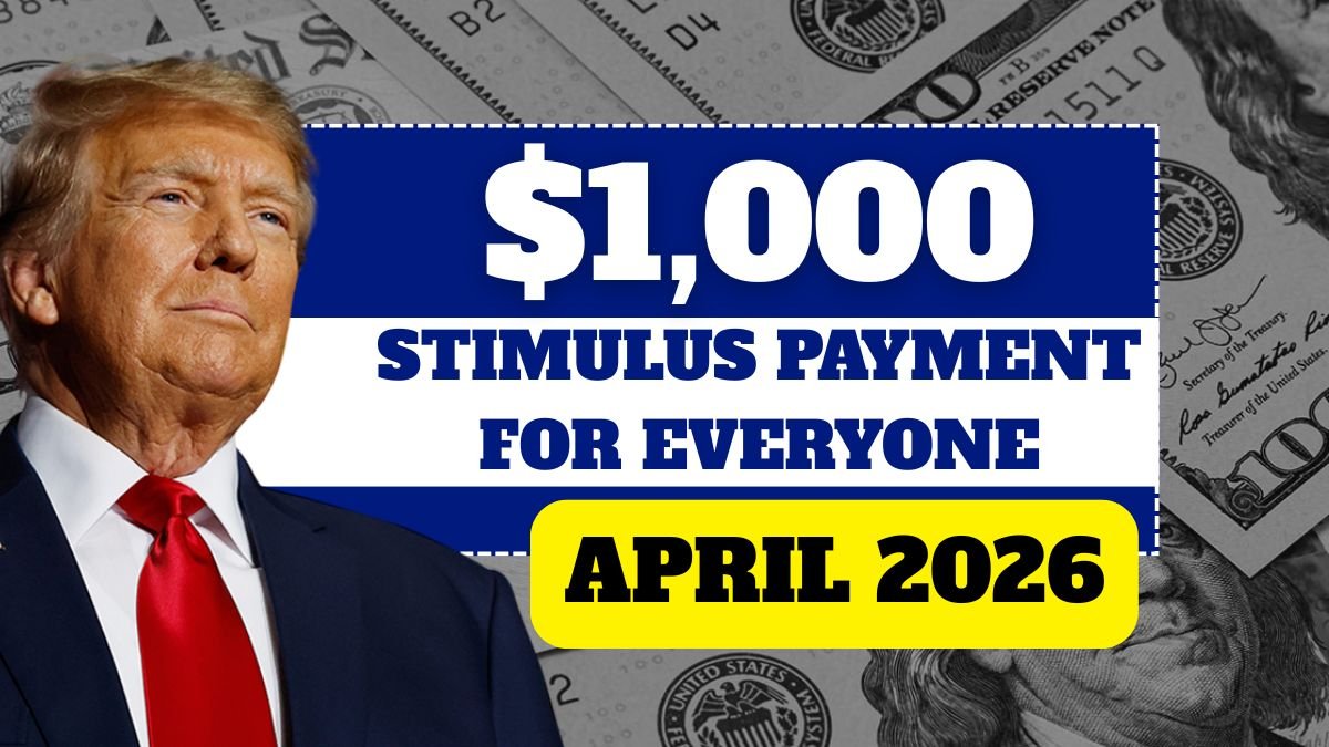 $1,000 Stimulus Payment for Everyone – April 2026 Full Payment Schedule
