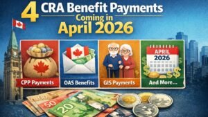 4 CRA Benefit Payments Coming in April 2026 – CPP, OAS, GIS & More Explained
