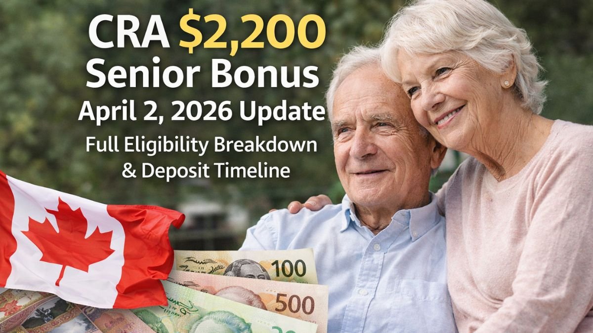 CRA $2,200 Senior Bonus April 2, 2026 Update — Full Eligibility Breakdown & Deposit Timeline