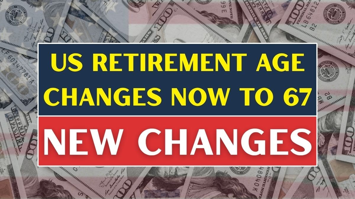US Retirement Age Changes Now to 67